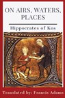 Hippocrates of Kos: On Airs, Waters, Places - Hippocrates of Kos - 9781088095881