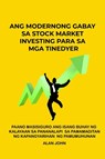 Ang Modernong Gabay sa Stock Market Investing para sa mga Tinedyer - Alan John - 9781088117934