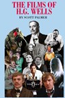 THE FILMS OF H.G. WELLS - Scott V. Palmer - 9781088118207