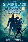 The Silverblade and the Magpie's Blood - Izaic Yorks - 9781088132098