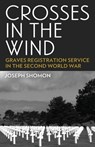Crosses In The Wind: Graves Registration Service in the Second World War - Joseph Shomon - 9781088132296