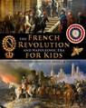 The French Revolution & Napoleonic Era for Kids through the lives of royalty, rebels, and thinkers - Fet - 9781088151266