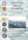 Way Up North Where the Kittiwakes Play - Juli-Ann Gasper - 9781088157251