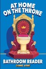 At Home On The Throne Bathroom Reader, A Trivia Book for Adults & Teens - Daniel Kane - 9781088158777