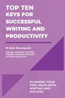 Top Ten Keys for Successful Writing and Productivity - B Alan Bourgeois - 9781088165874