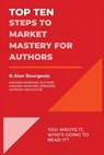 Top Ten Steps to Market Mastery for Authors - B Alan Bourgeois - 9781088166116