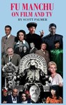 FU MANCHU ON FILM & TV - Scott V. Palmer - 9781088184721