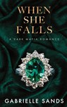 When She Falls: A Dark Mafia Romance - Gabrielle Sands - 9781088191064