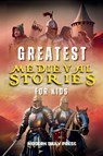 Greatest Medieval Stories for Kids - Modern Daily Press - 9781088192825