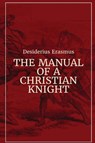 Manual of a Christian Knight - Desiderius Erasmus - 9781088194157