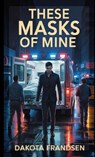 These Masks of Mine - Dakota Frandsen - 9781088195321