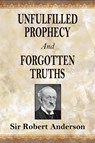 Unfulfilled Prophecy And Forgotten Truths - Robert Anderson - 9781088197103