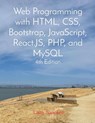 Web Programming with HTML, CSS, Bootstrap, JavaScript, React.JS, PHP, and MySQL Fourth Edition - Larry Sanchez - 9781088239872