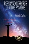 Reparando Errores de Vidas Pasadas - Vera Lúcia Marinzeck de Carvalho ; Por El Espíritu António Carlos - 9781088274477