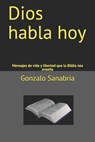 Dios habla hoy: Mensajes de vida y libertad que la Biblia nos enseña - Gonzalo Sanabria - 9781089140283