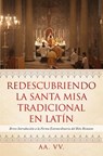 Redescubriendo la Santa Misa Tradicional en Latín: Breve Introducción a la Forma Extraordinaria del Rito Romano - Aa VV - 9781090160300