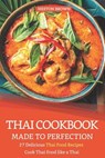 Thai Cookbook Made to Perfection: 27 Delicious Thai Food Recipes - Cook Thai Food like a Thai - Heston Brown - 9781090186430