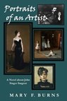 Portraits of an Artist: A Novel about John Singer Sargent - BURNS,  Mary F. - 9781090241597