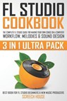 FL Studio Cookbook (3 in 1 Ultra Pack) - Screech House - 9781090270481