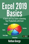 Excel 2019 Basics: A Quick and Easy Guide to Boosting Your Productivity with Excel - Nathan George - 9781090517593