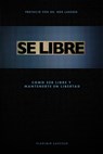 Se Libre: Como ser libre y mantenerte en libertad - Vladimir Savchuk - 9781090989116