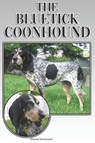 The Bluetick Coonhound: A Complete and Comprehensive Beginners Guide To: Buying, Owning, Health, Grooming, Training, Obedience, Understanding - Michael Stonewood - 9781091247246