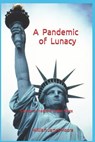 A Pandemic of Lunacy: Liberty & Freedom Under Siege - William James Moore - 9781091601673