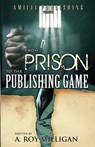 From Prison To The Publishing Game: A Beginner's Guide For Inspiring Writers - A. Roy Milligan - 9781091673571