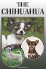 The Chihuahua: A Complete and Comprehensive Owners Guide To: Buying, Owning, Health, Grooming, Training, Obedience, Understanding and - Michael Stonewood - 9781091865280