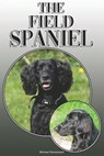 The Field Spaniel: A Complete and Comprehensive Owners Guide To: Buying, Owning, Health, Grooming, Training, Obedience, Understanding and - Michael Stonewood - 9781092361163