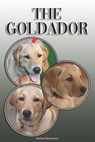 The Goldador: A Complete and Comprehensive Owners Guide To: Buying, Owning, Health, Grooming, Training, Obedience, Understanding and - Michael Stonewood - 9781092583664