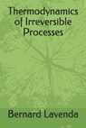 Thermodynamics of Irreversible Processes - Bernard H Lavenda ; Bernard Lavenda - 9781092916561