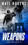 Weapons: A King & Slater Thriller - Matt Rogers - 9781092980951