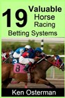 19 Valuable Horse Racing Betting Systems - Ken Osterman - 9781095228524
