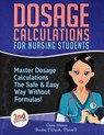 Dosage Calculations for Nursing Students: Master Dosage Calculations The Safe & Easy Way Without Formulas! - Chase Hassen - 9781096128748
