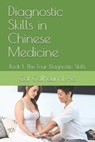 Diagnostic Skills in Chinese Medicine: Book 1: The Four Diagnostic Skills - Catherine D. (Cat) Calhoun L. Ac - 9781096340577