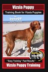 Vizsla Puppy Training Book for Vizsla Puppies By BoneUP DOG Training Are You Ready to Bone Up?: Easy Training * Fast Results Vizsla Puppy Training - Karen Douglas Kane - 9781096692324