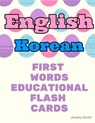 English Korean First Words Educational Flash Cards: Learning basic vocabulary for kids - Jeremy Smith - 9781097174607