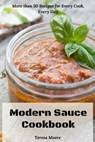 Modern Sauce Cookbook: More than 50 Recipes for Every Cook, Every Day - Teresa Moore - 9781097734580