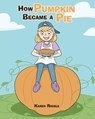 How Pumpkin Became a Pie - RIGGLE,  Karen - 9781098013189