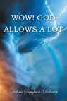 Wow! God Allows a Lot - Deloris Sampson-Delaney - 9781098023195