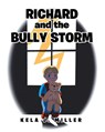 Richard and the Bully Storm - Kela J Miller - 9781098067861