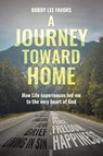 A Journey Toward Home - Bobby Lee Favors - 9781098085766