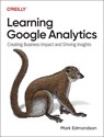 Learning Google Analytics - Mark Edmondson - 9781098113087