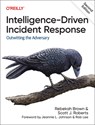Intelligence-Driven Incident Response - Rebekah Brown ; Scott J Roberts - 9781098120689