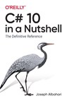 C# 10 in a Nutshell - ALBAHARI,  Joseph - 9781098121952