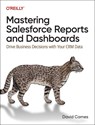 Mastering Salesforce Reports and Dashboards - David Carnes - 9781098127848