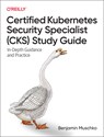 Certified Kubernetes Security Specialist (CKS) Study Guide - Benjamin Muschko - 9781098132972