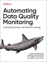 Automating Data Quality Monitoring at Scale - Jeremy Stanley ; Paige Schwartz - 9781098145934