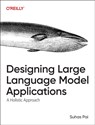 Designing Large Language Model Applications - Suhas Pai - 9781098150501